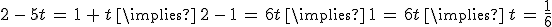 2\,-\,5t\,=\,1\,%2B\,t\,\implies\,2\,-\,1\,=\,6t\,\implies\,1\,=\,6t\,\implies\,t\,=\,\frac{1}{6}