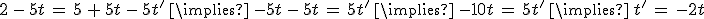 2\,-\,5t\,=\,5\,%2B\,5t\,-\,5t'\,\implies\,-5t\,-\,5t\,=\,5t'\,\implies\,-10t\,=\,5t'\,\implies\,t'\,=\,-2t