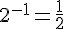 2^{-1} = \frac{1}{2}