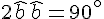 2 \widehat{b} + \widehat{b} = 90^\circ