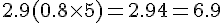 2.9 + (0.8 \times   5) = 2.9 + 4 = 6.9