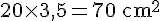 20 \times   3,5 = 70 \, \text{cm}^2