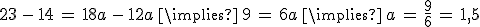 23\,-\,14\,=\,18a\,-\,12a\,\implies\,9\,=\,6a\,\implies\,a\,=\,\frac{9}{6}\,=\,1%2C5