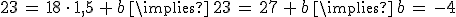 23\,=\,18\,\cdot\,1%2C5\,%2B\,b\,\implies\,23\,=\,27\,%2B\,b\,\implies\,b\,=\,-4
