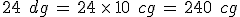 24\,\%2C\,dg\,=\,24\,\times  \,10\,\%2C\,cg\,=\,240\,\%2C\,cg