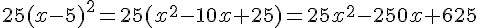 25(x-5)^2=25(x^2-10x+25)=25x^2-250x+625