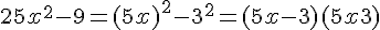 25x^2 - 9 = (5x)^2 - 3^2 = (5x - 3)(5x + 3)