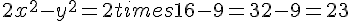 2x^2-y^2=2times  16-9=32-9=23