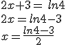 2x+3=\,ln4\\2x=ln4-3\\x=\frac{ln4-3}{2}