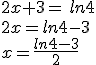 2x+3= ln4\\2x=ln4-3\\x=\frac{ln4-3}{2}