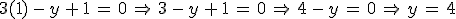 3(1)\,-\,y\,%2B\,1\,=\,0\,\Rightarrow\,3\,-\,y\,%2B\,1\,=\,0\,\Rightarrow\,4\,-\,y\,=\,0\,\Rightarrow\,y\,=\,4