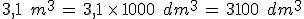3%2C1\,\%2C\,m^3\,=\,3{%2C}1\,\times  \,1000\,\%2C\,dm^3\,=\,3100\,\%2C\,dm^3
