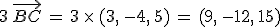 3\,\vec{BC}\,=\,3\,\times  \,(3%2C\,-4%2C\,5)\,=\,(9%2C\,-12%2C\,15)