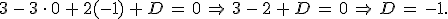 3\,-\,3\,\cdot\,0\,%2B\,2(-1)\,%2B\,D\,=\,0\,\Rightarrow\,3\,-\,2\,%2B\,D\,=\,0\,\Rightarrow\,D\,=\,-1.