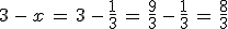 3\,-\,x\,=\,3\,-\,\frac{1}{3}\,=\,\frac{9}{3}\,-\,\frac{1}{3}\,=\,\frac{8}{3}
