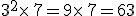 3^2\times  \,7=9\times  \,7=63