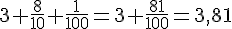 3+\frac{8}{10}+\frac{1}{100}=3+\frac{81}{100}=3{,}81