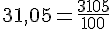 31{,}05=\frac{3105}{100}
