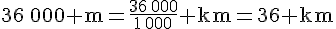 36\,000\text{ m}=\frac{36\,000}{1\,000}\text{ km}=36\text{ km}
