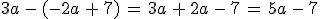 3a\,-\,(-2a\,%2B\,7)\,=\,3a\,%2B\,2a\,-\,7\,=\,5a\,-\,7