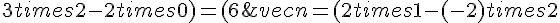 vec{n}=(2times  1-(-2)times  2;(-2)times  0-3times  1;3times  2-2times  0)=(6;-3;6)