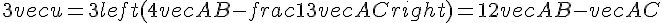 3vec{u}=3left(4vec{AB}-frac{1}{3}vec{AC}right)=12vec{AB}-vec{AC}