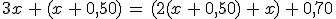 3x\,%2B\,(x\,%2B\,0%2C50)\,=\,(2(x\,%2B\,0%2C50)\,%2B\,x)\,%2B\,0%2C70