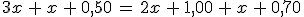3x\,%2B\,x\,%2B\,0%2C50\,=\,2x\,%2B\,1%2C00\,%2B\,x\,%2B\,0%2C70