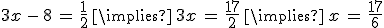 3x\,-\,8\,=\,\frac{1}{2}\,\implies\,3x\,=\,\frac{17}{2}\,\implies\,x\,=\,\frac{17}{6}
