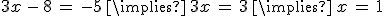 3x\,-\,8\,=\,-5\,\implies\,3x\,=\,3\,\implies\,x\,=\,1