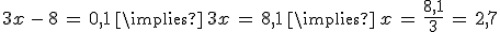 3x\,-\,8\,=\,0%2C1\,\implies\,3x\,=\,8%2C1\,\implies\,x\,=\,\frac{8%2C1}{3}\,=\,2%2C7