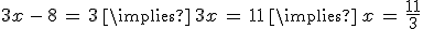 3x\,-\,8\,=\,3\,\implies\,3x\,=\,11\,\implies\,x\,=\,\frac{11}{3}