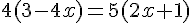 4(3-4x)=5(2x+1)