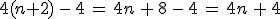 4(n%2B2)\,-\,4\,=\,4n\,%2B\,8\,-\,4\,=\,4n\,%2B\,4