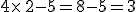 4\times  \,2-5=8-5=3