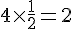 4\times  \frac{1}{2}=2