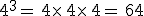4^3=\,4\times  \,4\times  \,4=\,64