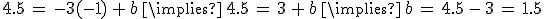 4.5\,=\,-3(-1)\,%2B\,b\,\implies\,4.5\,=\,3\,%2B\,b\,\implies\,b\,=\,4.5\,-\,3\,=\,1.5