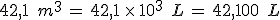 42{%2C}1\,\%2C\,m^3\,=\,42{%2C}1\,\times  \,10^3\,\%2C\,L\,=\,42{%2C}100\,\%2C\,L