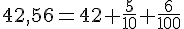 42{,}56=42+\frac{5}{10}+\frac{6}{100}