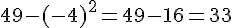 49 - (-4)^2 = 49 - 16 = 33