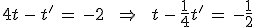 4t\,-\,t'\,=\,-2\,\quad\,\Rightarrow\,\quad\,t\,-\,\frac{1}{4}t'\,=\,-\frac{1}{2}