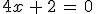 4x\,%2B\,2\,=\,0
