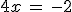4x\,=\,-2