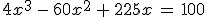 4x^3\,-\,60x^2\,%2B\,225x\,=\,100