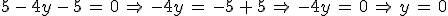 5\,-\,4y\,-\,5\,=\,0\,\Rightarrow\,-4y\,=\,-5\,%2B\,5\,\Rightarrow\,-4y\,=\,0\,\Rightarrow\,y\,=\,0