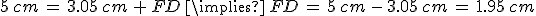 5\%2Ccm\,=\,3.05\%2Ccm\,%2B\,FD\,\implies\,FD\,=\,5\%2Ccm\,-\,3.05\%2Ccm\,=\,1.95\%2Ccm