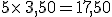 5\times  \,3,50=17,50