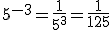 5^{-3}=\frac{1}{5^3}=\frac{1}{125}