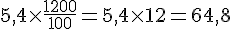 5{,}4\times  \frac{1200}{100}=5{,}4\times  12=64{,}8